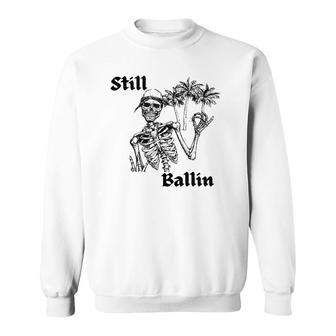 Skeleton Skull Still Vibin Summer Still Ballin Sweatshirt | Mazezy