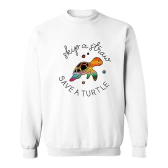 Skip A Straw Save Turtle Sweatshirt | Mazezy