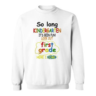 So Long Kindergarten First Grade Here I Come Funny 1St Grad Sweatshirt