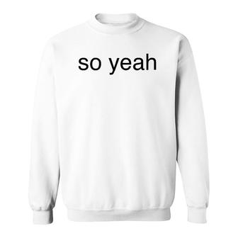 So Yeah Humor Sarcastic Vintage Sweatshirt | Mazezy