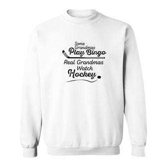 Some Grandmas Play Bingo Real Grandmas Watch Hockey Sweatshirt - Thegiftio