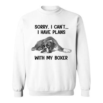 Sorry I Cant I Have Plans With My Boxer Sweatshirt | Mazezy