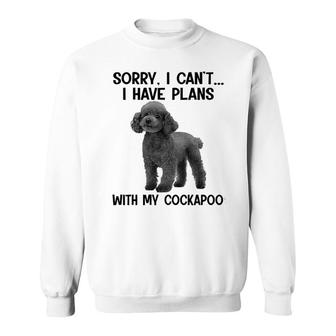 Sorry I Cant I Have Plans With My Cockapoo Sweatshirt | Mazezy DE