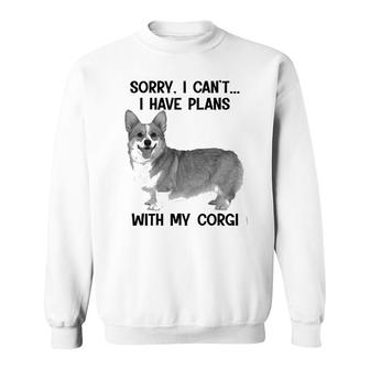 Sorry I Cant I Have Plans With My Corgi Sweatshirt | Mazezy DE