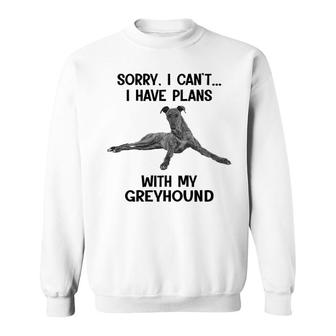 Sorry I Cant I Have Plans With My Greyhound Sweatshirt | Mazezy