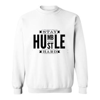 Stay Humble Hustle Hard Sweatshirt | Mazezy UK