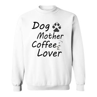 Step Up Dog Mother Coffee Lover Sweatshirt | Mazezy