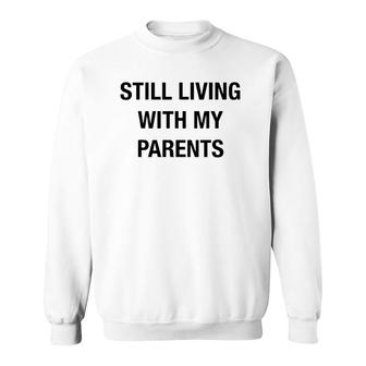 Still Living With My Parents Novelty Graphic Cool Designs Sweatshirt | Mazezy