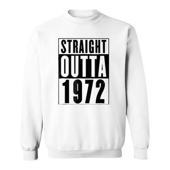 Straight Outta 1972 Cool Birthday Gift Sweatshirt | Mazezy