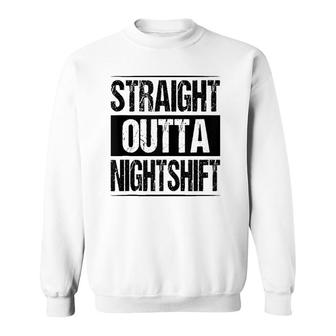Straight Outta Night Shift Nurse Doctor Medical Gift Rn Cna Sweatshirt | Mazezy