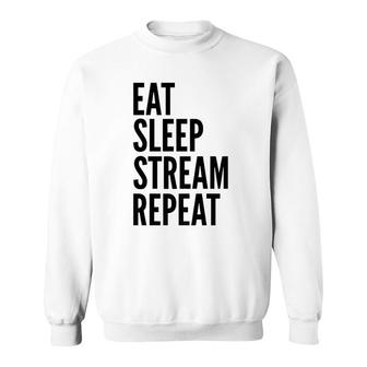 Streamer Funny Gift Eat Sleep Stream Repeat Sweatshirt | Mazezy