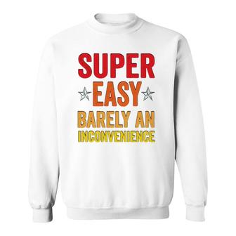 Super Easy Barely An Inconvenience Funny Quotes Novelty Mom Gift Sweatshirt | Mazezy UK