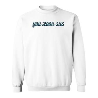 Sus Gamer Custome Fan Tees You Look Sus Colorful Gift Sweatshirt | Mazezy