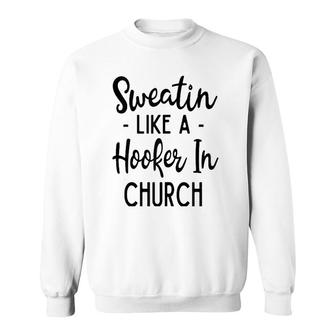 Sweatin Like A Hooker In Church Gym Yoga Workout Sweatshirt | Mazezy