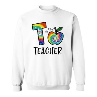 T Is For Teacher Tie Dye Back To School Apple Tie Dye Sweatshirt | Mazezy