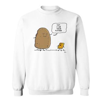 Tater Tot I Am Your Father Funny Potato I Am Your Daddy Sweatshirt | Mazezy