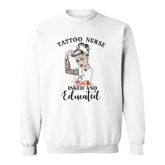 Tattoo Nurse Inked And Educated Strong Woman Strong Nurse Sweatshirt | Mazezy
