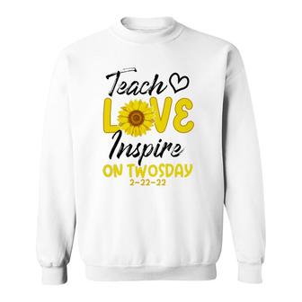 Teach Love Inspire On Twosday 2-22-22 Sunflower Teach Sweatshirt | Mazezy