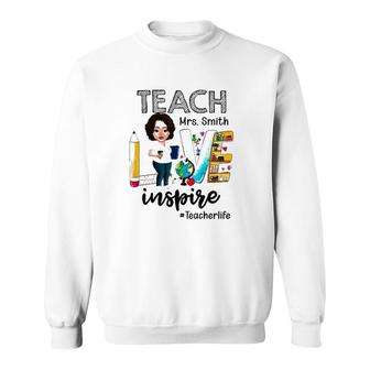 Teacher Life Teach Love Mrs Smith Inspire Womens Personalized Name Sweatshirt | Mazezy