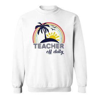 Teacher Off Duty End Of School Year Tropical Vacation Gift Sweatshirt | Mazezy