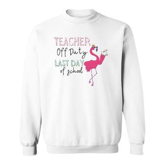 Teacher Off Duty Last Day Of School Teacher Flamingo Summer Sweatshirt | Mazezy