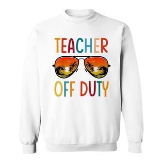 Teacher Relax Spring Beach Off Duty Break Beach Lover Sweatshirt - Thegiftio