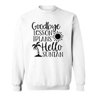 Teacher Summer Break Goodbye Lesson Plans Hello Suntan Sweatshirt | Mazezy CA