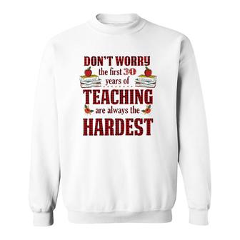 Teacher The First 30 Years Teaching Always The Hardest Sweatshirt | Mazezy