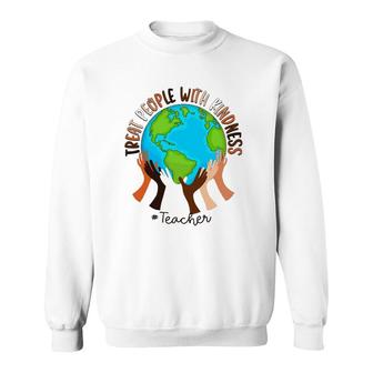 Teacher Treat People With Kindness Sweatshirt | Mazezy