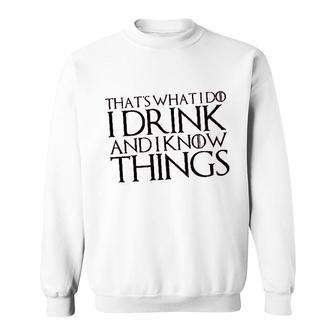 That Is What I Do I Drink And I Know Things Gift Sweatshirt - Thegiftio