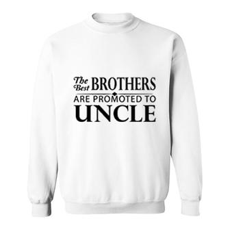 The Best Brothers Are Promoted To Uncle Sweatshirt | Mazezy DE