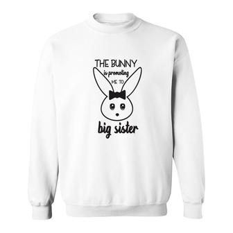 The Bunny Is Promoting Me To Big Sister Easter Pregnancy Announcement Sweatshirt - Seseable