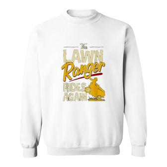 The Lawn Ranger Rides Again Lawn Tractor Mowing Sweatshirt | Mazezy