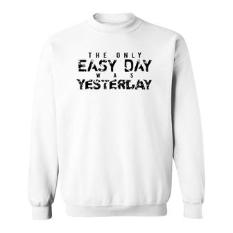 The Only Easy Day Was Yesterday Black Sweatshirt | Mazezy