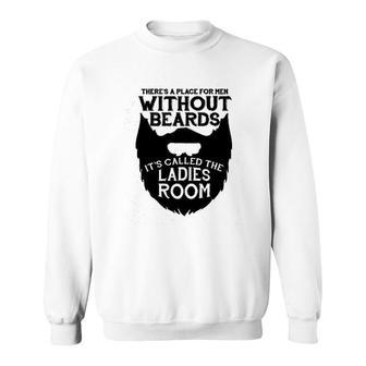 There Is A Place For Men Without Beards Sweatshirt | Mazezy