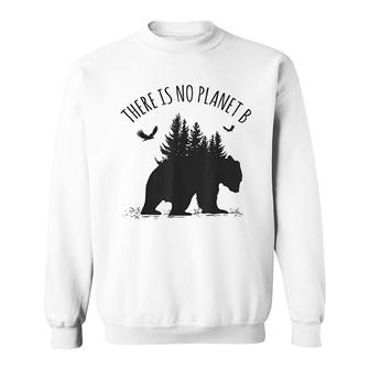 There Is No Planet B Earth Day Save Our Planet Climate Gift Sweatshirt | Mazezy