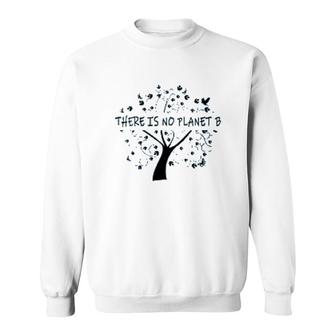 There Is No Planet B Earth Day Sweatshirt | Mazezy