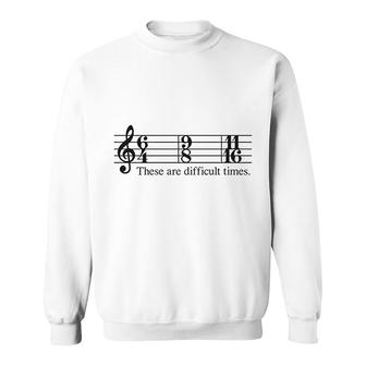 These Are Difficult Times Sweatshirt | Mazezy UK