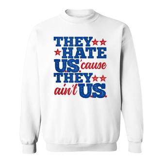 They Hate Us Cause They Aint Us America Patriotic Sweatshirt | Mazezy