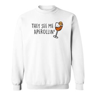 They See Me Aperollin' Summer Drink 2022 Aperol Spritz Fan Sweatshirt | Mazezy