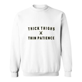Thick Thighs Thin Patience Sweatshirt | Mazezy