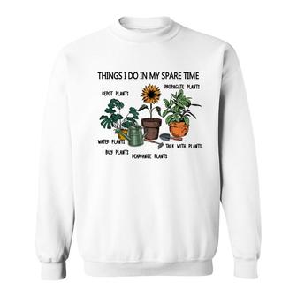 Things I Do In My Spare Time Funny Gardening Design Sweatshirt - Thegiftio UK