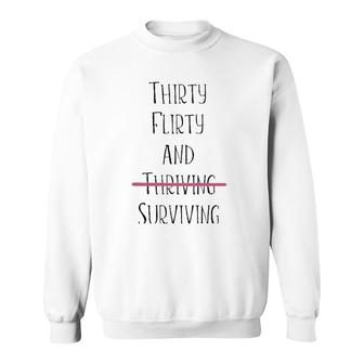 Thirty Flirty And Thriving I Mean Surviving Sweatshirt | Mazezy