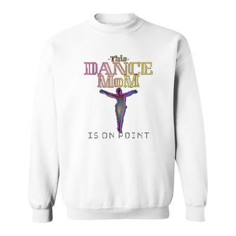 This Dance Mom Is On Point Sweatshirt | Mazezy