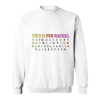 This Is For Rachel Sweatshirt | Mazezy