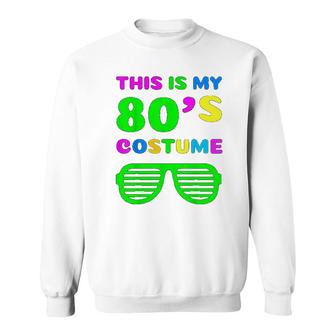 This Is My 80s Costume Sweatshirt | Mazezy