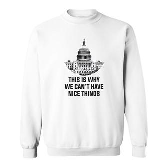 This Is Why We Cant Have Nice Things Sweatshirt | Mazezy