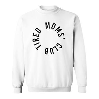 Tired Moms' Club New Parents New Mom Sleep Funny Mother's Day Sweatshirt | Mazezy