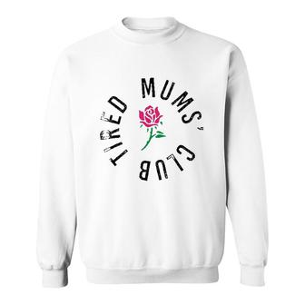 Tired Mums Club Rose Flower New Parents Funny Mothers Day Sweatshirt - Thegiftio UK