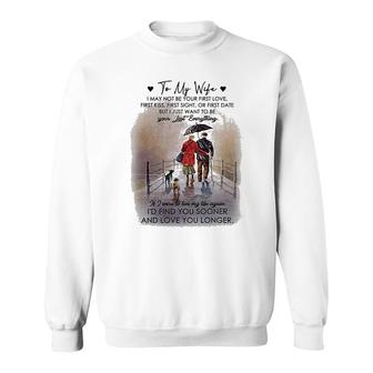 To My Wife Be Your Last Everything Sweatshirt | Mazezy
